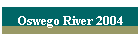 Oswego River 2004